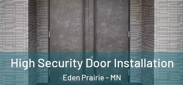 High Security Door Installation Eden Prairie - MN